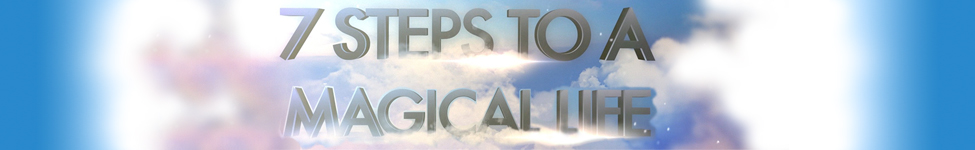 Seven Steps To A Magical LIfe